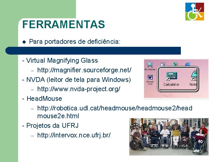 FERRAMENTAS l Para portadores de deficiência: - Virtual Magnifying Glass – http: //magnifier. sourceforge.