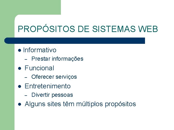 PROPÓSITOS DE SISTEMAS WEB l Informativo – l Funcional – l Oferecer serviços Entretenimento