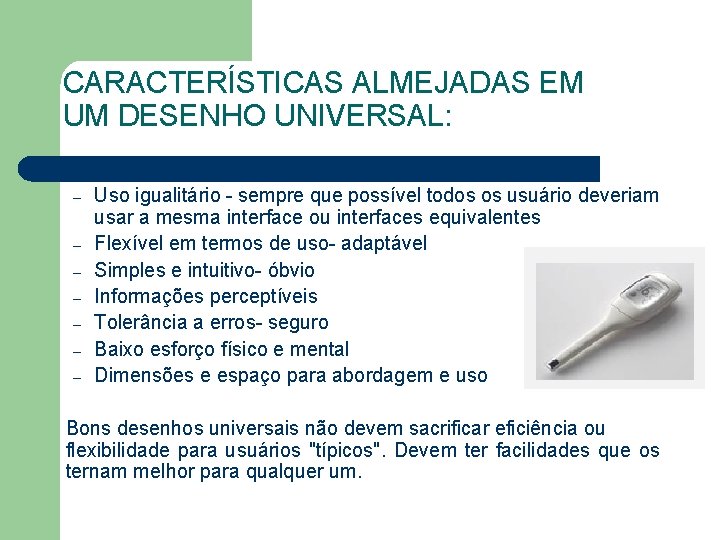 CARACTERÍSTICAS ALMEJADAS EM UM DESENHO UNIVERSAL: – – – – Uso igualitário - sempre