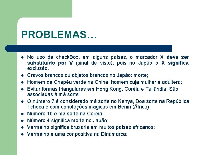 PROBLEMAS… l l l l l No uso de check. Box, em alguns países,