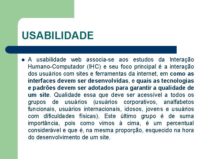 USABILIDADE l A usabilidade web associa-se aos estudos da Interação Humano-Computador (IHC) e seu