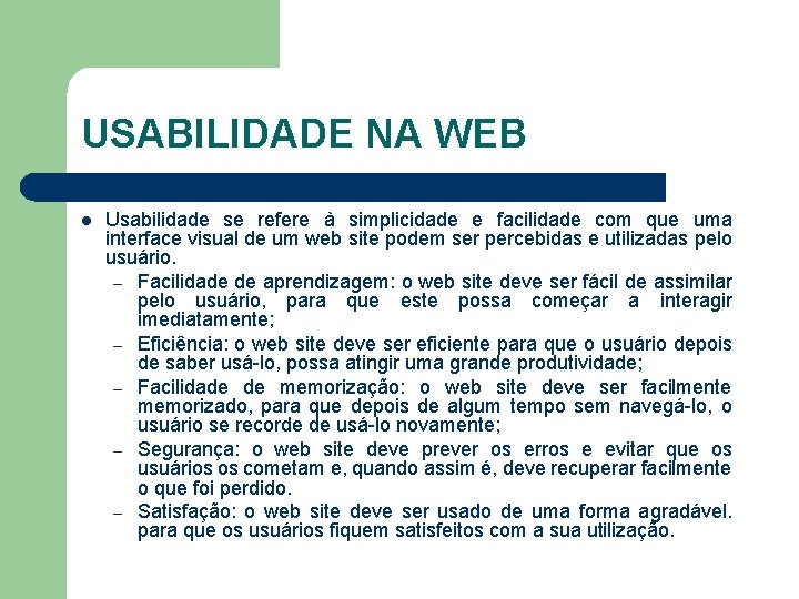 USABILIDADE NA WEB l Usabilidade se refere à simplicidade e facilidade com que uma