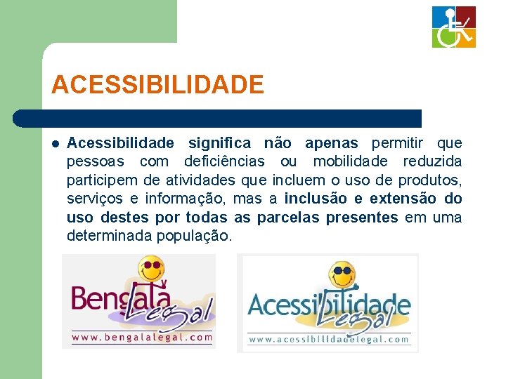 ACESSIBILIDADE l Acessibilidade significa não apenas permitir que pessoas com deficiências ou mobilidade reduzida