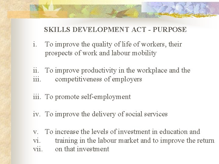 SKILLS DEVELOPMENT ACT - PURPOSE i. To improve the quality of life of workers,