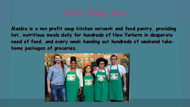 Who They Are Masbia is a non profit soup kitchen network and food pantry,