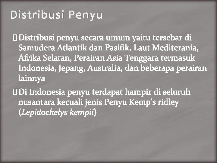 Distribusi Penyu �Distribusi penyu secara umum yaitu tersebar di Samudera Atlantik dan Pasifik, Laut