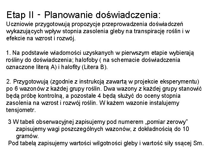Etap II ‑ Planowanie doświadczenia: Uczniowie przygotowują propozycje przeprowadzenia doświadczeń wykazujących wpływ stopnia zasolenia