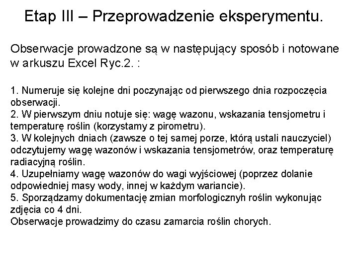 Etap III – Przeprowadzenie eksperymentu. Obserwacje prowadzone są w następujący sposób i notowane w