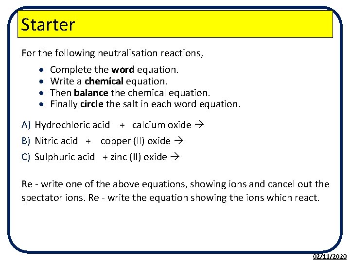 Starter For the following neutralisation reactions, Complete the word equation. Write a chemical equation.