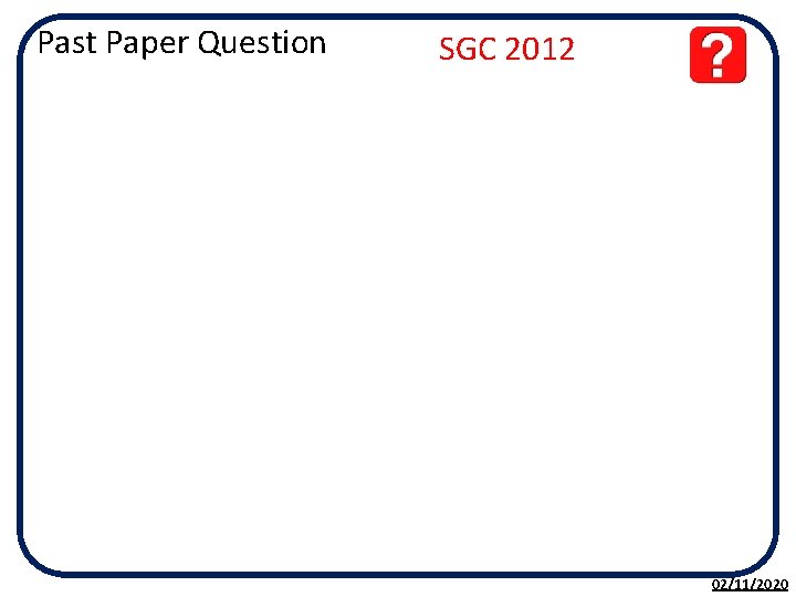 Past Paper Question SGC 2012 02/11/2020 