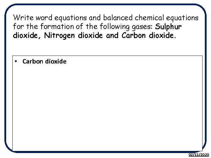Write word equations and balanced chemical equations for the formation of the following gases: