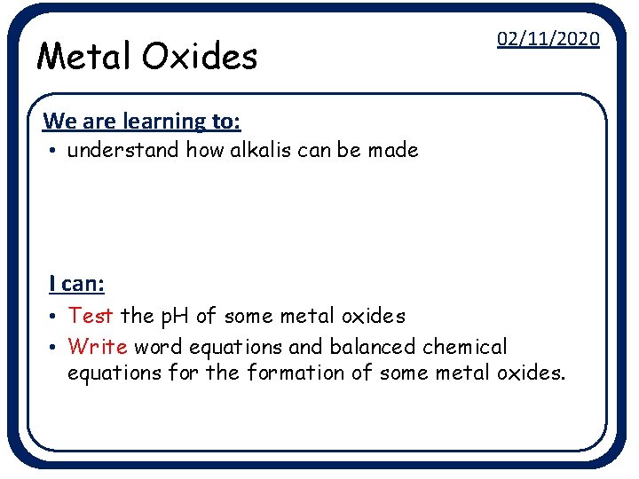 Metal Oxides 02/11/2020 We are learning to: . • understand how alkalis can be