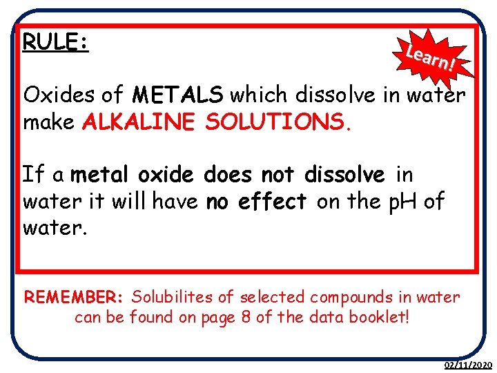 RULE: Lear n! Oxides of METALS which dissolve in water make ALKALINE SOLUTIONS. If