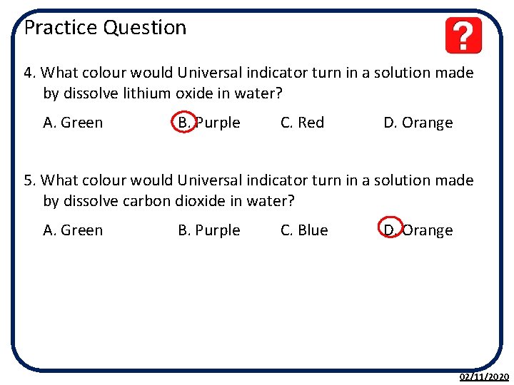 Practice Question 4. What colour would Universal indicator turn in a solution made by