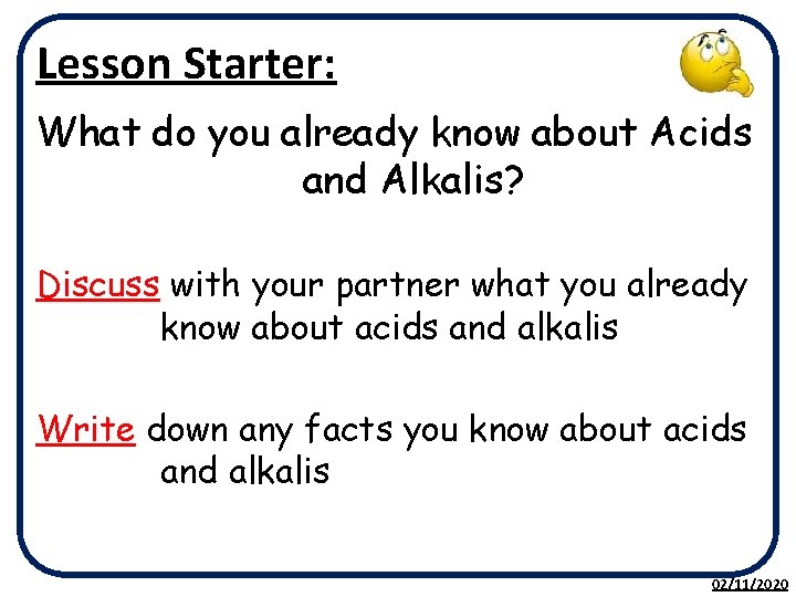 Lesson Starter: What do you already know about Acids and Alkalis? Discuss with your