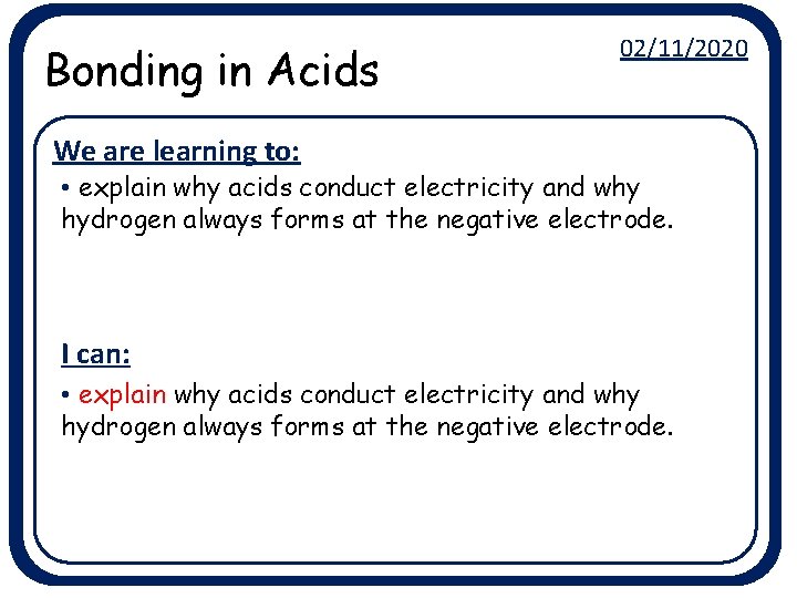 Bonding in Acids 02/11/2020 We are learning to: • explain why acids conduct electricity