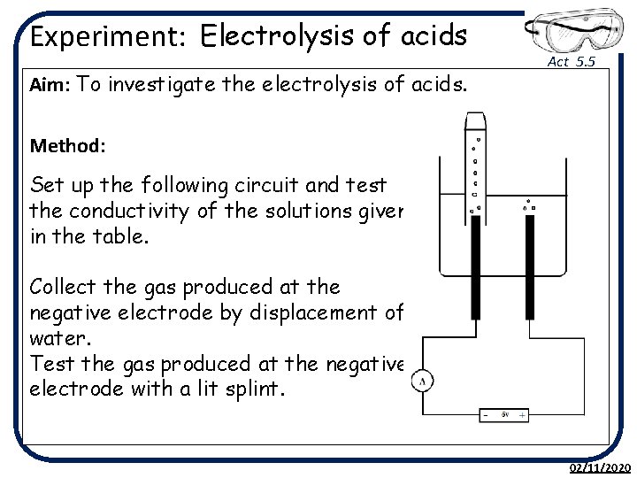 Experiment: Electrolysis of acids Aim: To investigate the electrolysis of acids. Act 5. 5