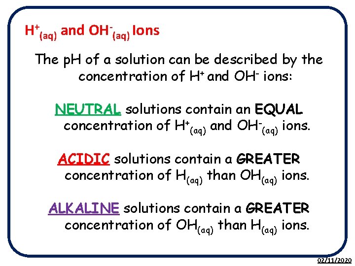 H+(aq) and OH-(aq) Ions The p. H of a solution can be described by