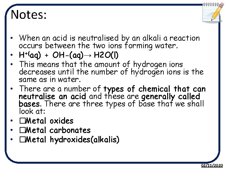 Notes: • When an acid is neutralised by an alkali a reaction occurs between