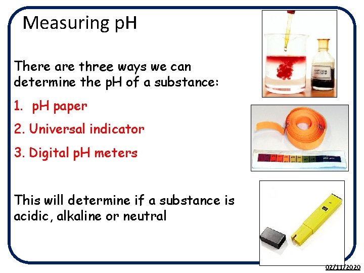 Measuring p. H There are three ways we can determine the p. H of