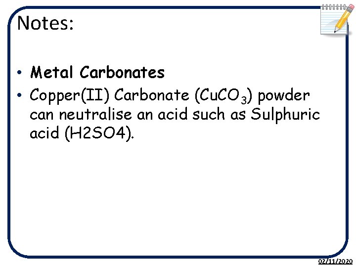 Notes: • Metal Carbonates • Copper(II) Carbonate (Cu. CO 3) powder can neutralise an