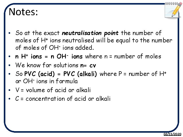 Notes: • So at the exact neutralisation point the number of moles of H+