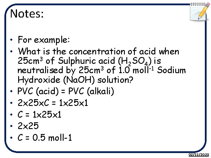 Notes: • For example: • What is the concentration of acid when 25 cm