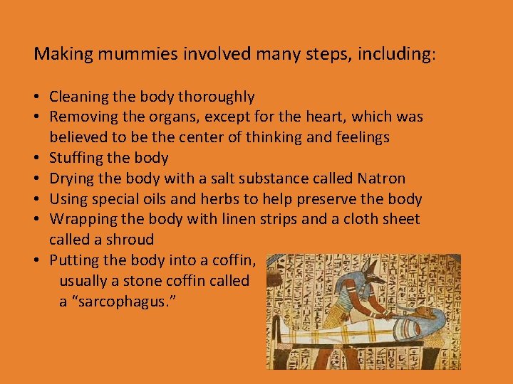 Making mummies involved many steps, including: • Cleaning the body thoroughly • Removing the