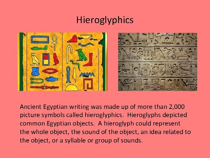 Hieroglyphics Ancient Egyptian writing was made up of more than 2, 000 picture symbols