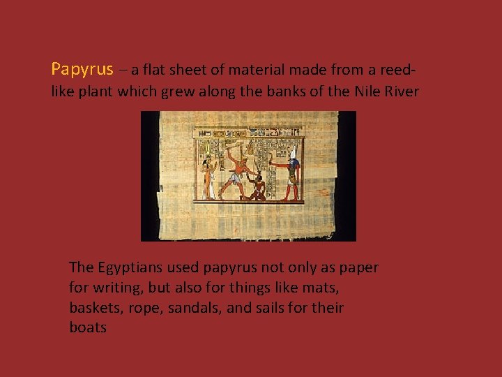 Papyrus – a flat sheet of material made from a reedlike plant which grew
