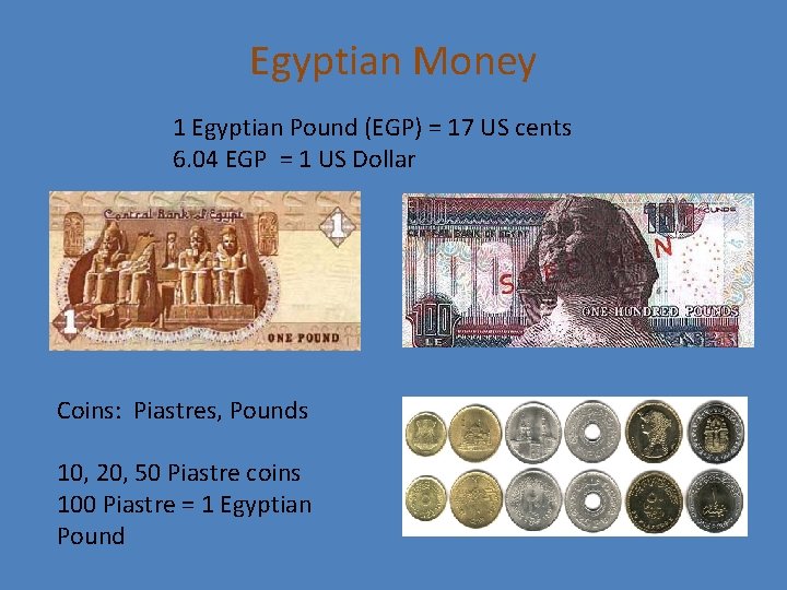 Egyptian Money 1 Egyptian Pound (EGP) = 17 US cents 6. 04 EGP =
