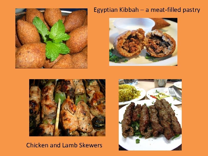 Egyptian Kibbah – a meat-filled pastry Chicken and Lamb Skewers 