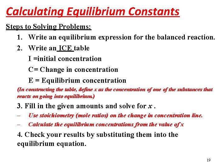 Calculating Equilibrium Constants Steps to Solving Problems: 1. Write an equilibrium expression for the