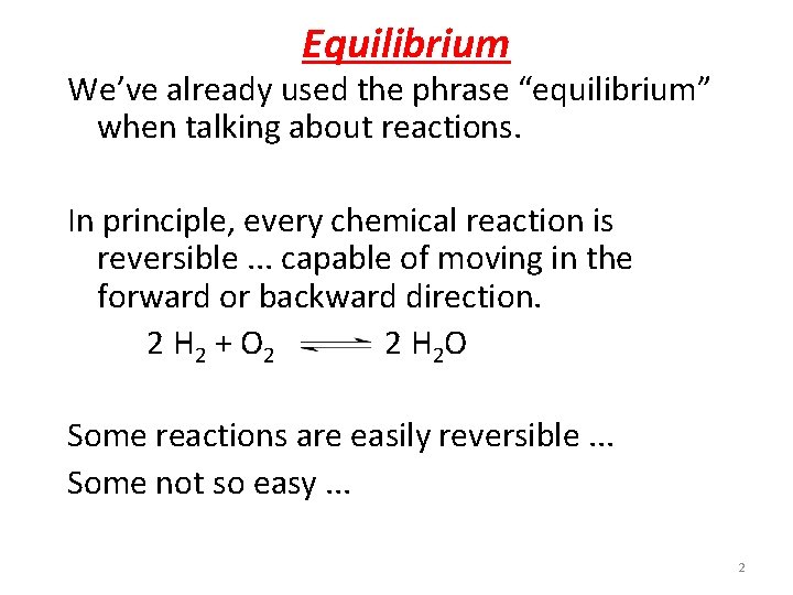 Equilibrium We’ve already used the phrase “equilibrium” when talking about reactions. In principle, every