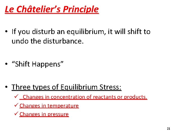 Le Châtelier’s Principle • If you disturb an equilibrium, it will shift to undo