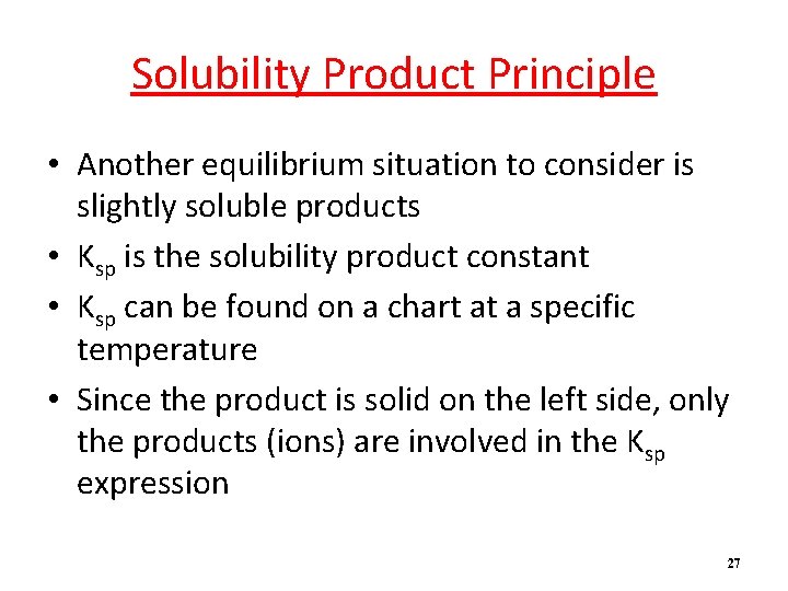 Solubility Product Principle • Another equilibrium situation to consider is slightly soluble products •