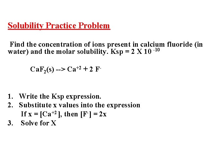 Solubility Practice Problem Find the concentration of ions present in calcium fluoride (in water)