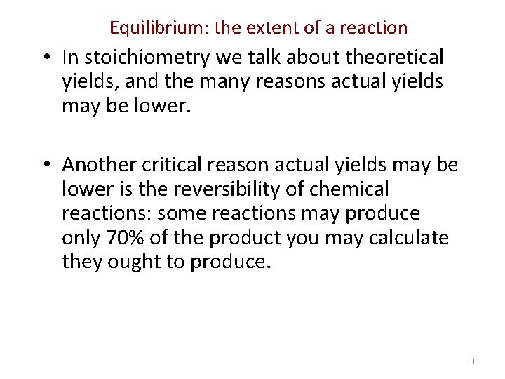 Equilibrium: the extent of a reaction • In stoichiometry we talk about theoretical yields,