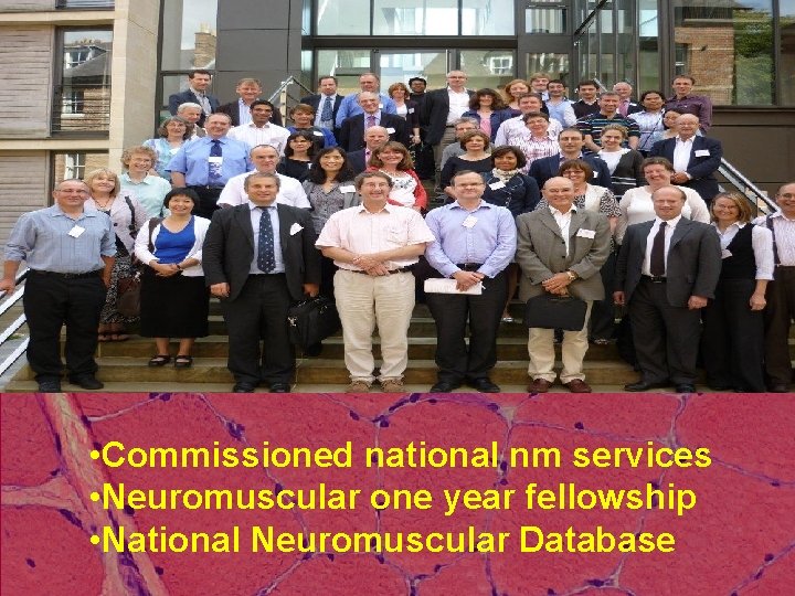  • Commissioned national nm services • Neuromuscular one year fellowship • National Neuromuscular