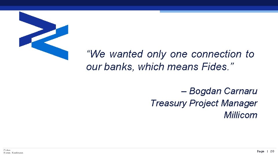 “We wanted only one connection to our banks, which means Fides. ” – Bogdan