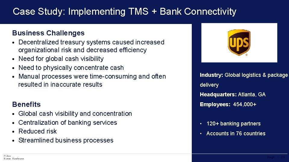 Case Study: Implementing TMS + Bank Connectivity Business Challenges • Decentralized treasury systems caused
