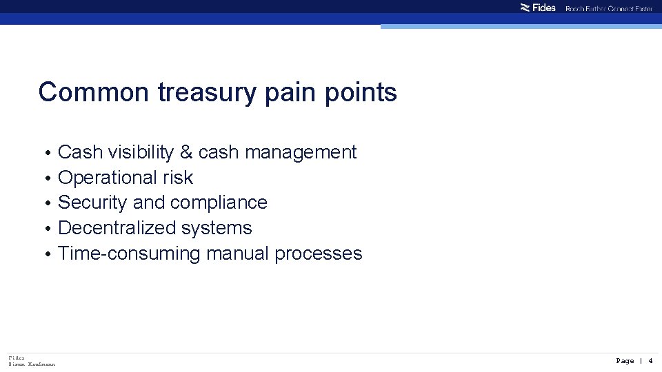 Common treasury pain points • • • Fides Simon Kaufmann Cash visibility & cash