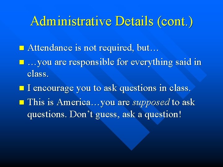 Administrative Details (cont. ) Attendance is not required, but… n …you are responsible for