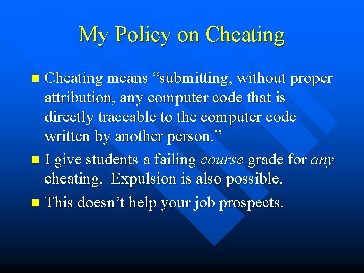 My Policy on Cheating means “submitting, without proper attribution, any computer code that is