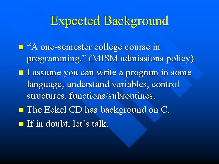 Expected Background “A one-semester college course in programming. ” (MISM admissions policy) n I