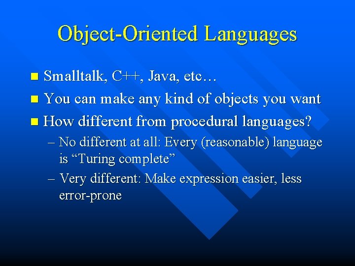 Object-Oriented Languages Smalltalk, C++, Java, etc… n You can make any kind of objects