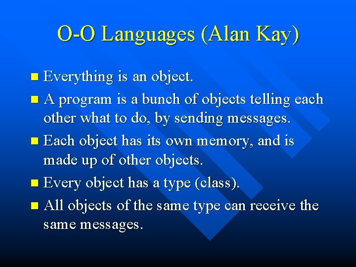 O-O Languages (Alan Kay) Everything is an object. n A program is a bunch