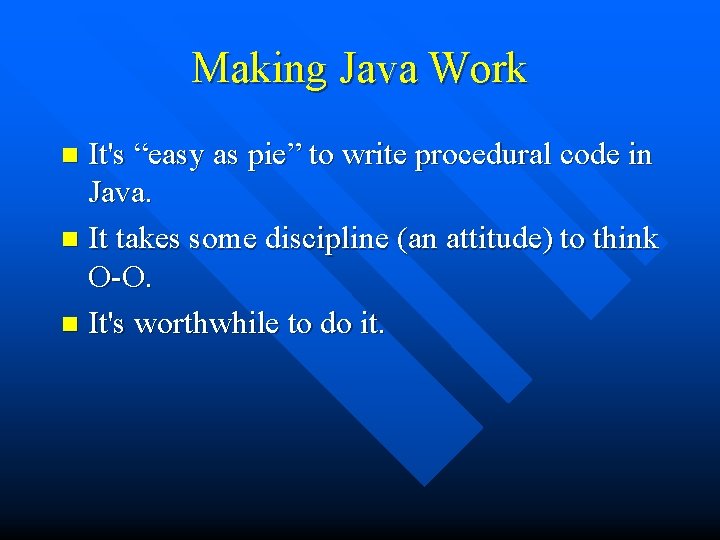 Making Java Work It's “easy as pie” to write procedural code in Java. n
