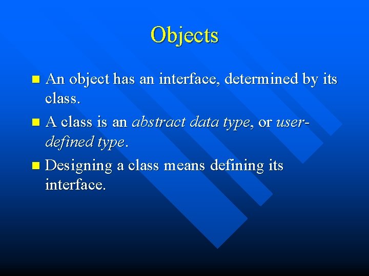 Objects An object has an interface, determined by its class. n A class is