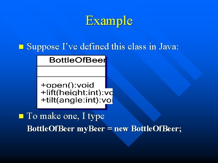 Example n Suppose I’ve defined this class in Java: n To make one, I